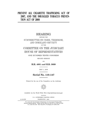 Prevent All Cigarette Trafficking Act of 2007 and the Smuggled Tobacco Prevention Act of 2008 by Committee on the Judiciary (house), United States Congress, United States House of Representatives