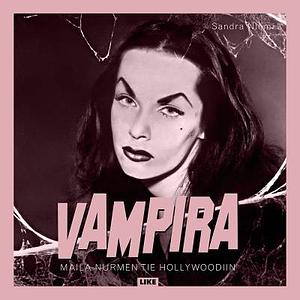 Vampira : Maila Nurmen tie Hollywoodiin by Sandra Niemi