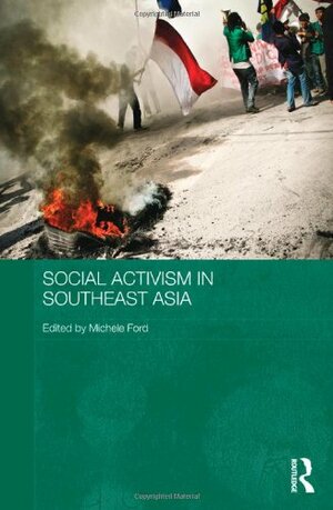 Social Activism in Southeast Asia by Michele Ford