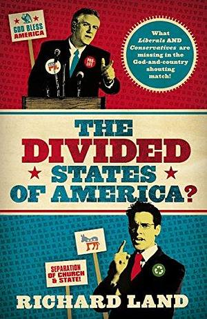 The Divided States of America?: What Liberals and Conservatives are Missing in the God-and-country Shouting Match! by Richard Land