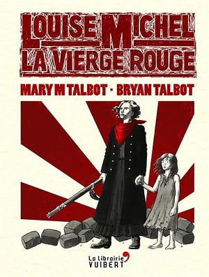 Louise Michel, la Vierge Rouge by Mary M. Talbot, Bryan Talbot