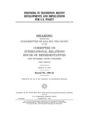 Indonesia in transition: recent developments and implications for U.S. policy by United S. Congress, Committee on International Rela (house), United States House of Representatives