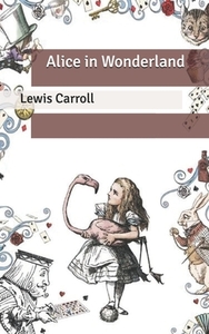 Alice in Wonderland by Lewis Carroll