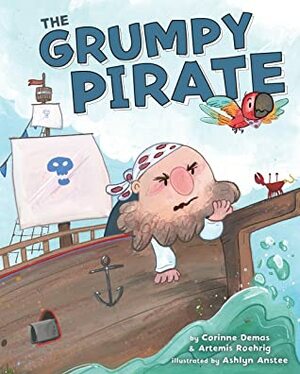 The Grumpy Pirate by Artemis Roehrig, Ashlyn Anstee, Corinne Demas