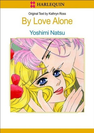By Love Alone by Kathryn Ross, Yoshimi Natsu