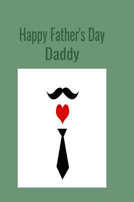 Happy Father's Day Daddy: A perfect Father's Day gift to last all year.... by T. &. K. Publishing