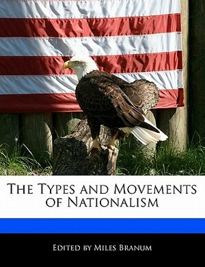 The Types and Movements of Nationalism by Miles Branum