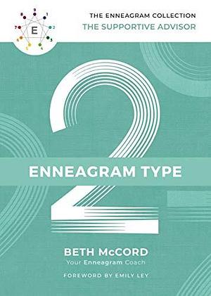 Enneagram Type 2: The Supportive Advisor by Emily Ley, Beth McCord, Beth McCord