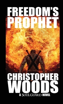 Freedom's Prophet by Christopher Woods