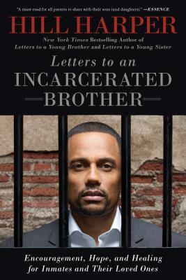 Letters to an Incarcerated Brother: Encouragement, Hope, and Healing for Inmates and Their Loved Ones by Hill Harper