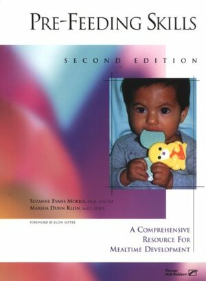 Pre-Feeding Skills: A Comprehensive Resource for Mealtime Development by Suzanne Evans Morris, Marsha Dunn Klein