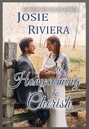 A Homecoming To Cherish by Josie Riviera, Josie Riviera