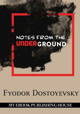 Notes from the Underground by Fyodor Dostoevsky