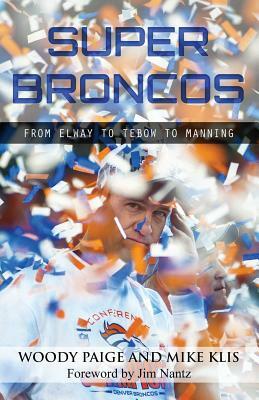 Super Broncos: From Elway to Tebow to Manning by Mike Klis, Woody Paige