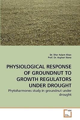 Physiological Response of Groundnut to Growth Regulators Under Drought by Sher Aslam Khan