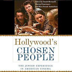 Hollywood's Chosen People: The Jewish Experience in American Cinema by Daniel Bernardi, Hava Tirosh-Samuelson, Murray Pomerance