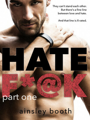 Hate F*@k: Part 1 by Ainsley Booth
