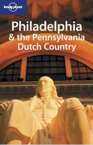 Lonely Planet Philadelphia & the Pennsylvania Dutch Country by Francine Maroukian