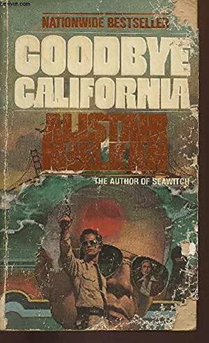 Goodbye California by Alistair MacLean