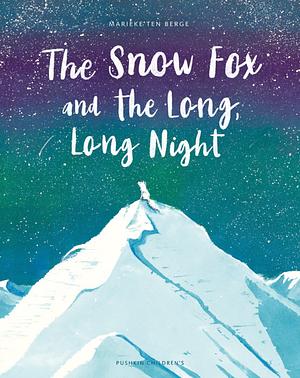 The Snow Fox and the Long, Long Night by Marieke Ten Berge