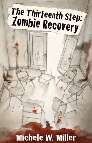 The Thirteenth Step: Zombie Recovery by Michele W. Miller