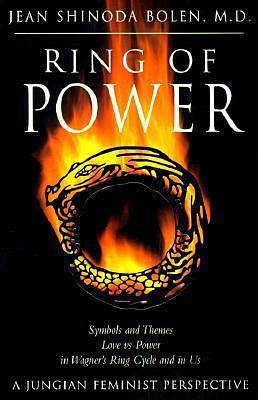 Ring of Power: Symbols and Themes Love Vs. Power in Wagner's Ring Cycle and in Us- A Jungian-Feminist Perspective by Jean Shinoda Bolen, Jean Shinoda Bolen