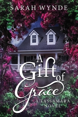 A Gift of Grace by Sarah Wynde