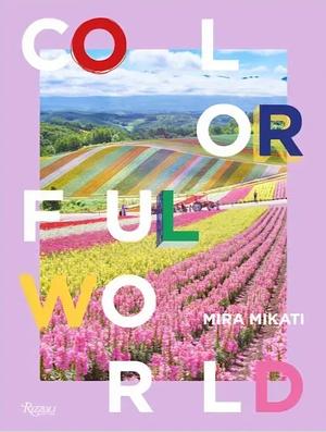 Colorful World by Mira Mikati