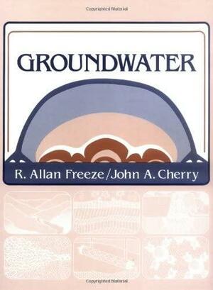 Groundwater by John A. Cherry, R. Allan Freeze