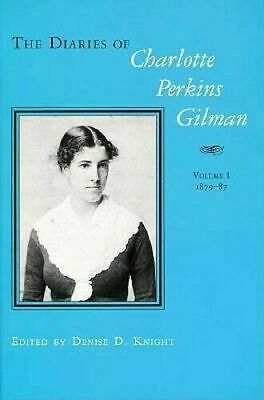 The Diaries of Charlotte Perkins Gilman: Volume 1: 1879-1887 and Volume 2 1890-1935 by Charlotte Perkins Gilman, Denise D. Knight