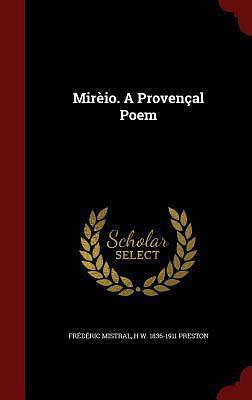 Mirèio. A Provençal Poem by Frédéric Mistral, Frédéric Mistral, Harriet Waters Preston