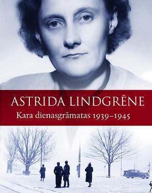 Kara dienasgrāmatas 1939-1945 by Astrid Lindgren