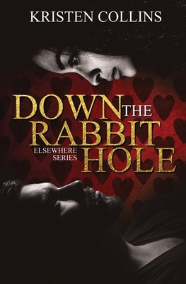 Down The Rabbit Hole: Elsewhere Series by Kristen Collins