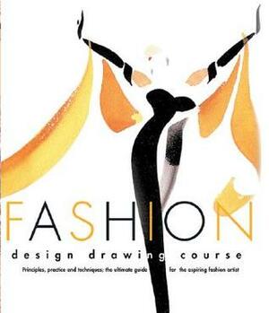 Fashion Design Drawing Course: Principles, Practice, and Techniques: The Ultimate Guide for the Aspiring Fashion Artist by Caroline Tatham