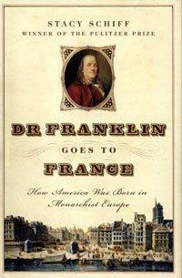 Dr Franklin Goes To France by Stacy Schiff