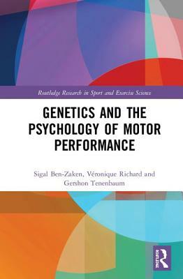 Genetics and the Psychology of Motor Performance by Gershon Tenenbaum, Sigal Ben-Zaken, Véronique Richard