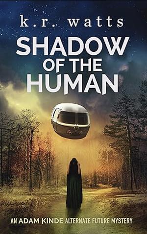 Shadow of the Human by K. R. Watts, K. R. Watts