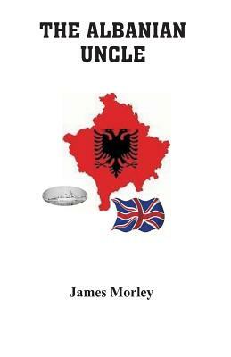 The Albanian Uncle by James Morley