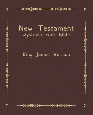 New Testament Dyslexia Font Bible: King James Version by Ascend Classics