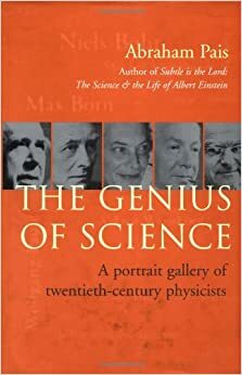 The Genius of Science: A Portrait Gallery of Twentieth-Century Physicists by Abraham Pais