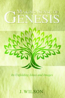 Making Sense of Genesis by J. Wilson