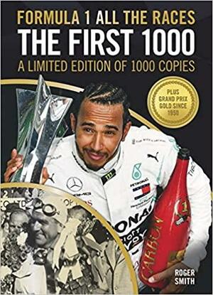 Formula 1: All The Races: The World Championship Story Race-By-Race - The First 1000 by Roger Smith