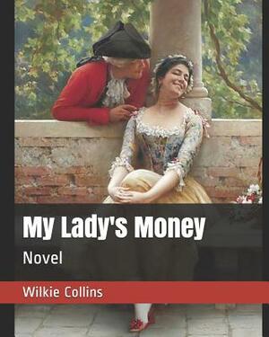 My Lady's Money: Novel by Wilkie Collins