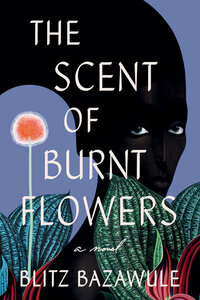 The Scent of Burnt Flowers  by Blitz Bazawule