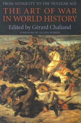 The Art of War in World History: From Antiquity to the Nuclear Age by Gerald Challard, Gérard Chaliand