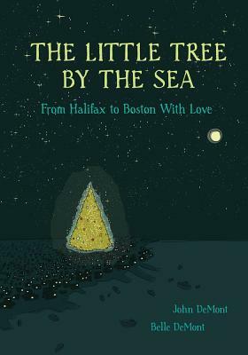 The Little Tree by the Sea: From Halifax to Boston with Love by John Demont