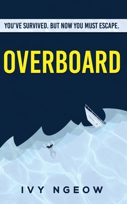 Overboard: A dark, compelling, modern suspense novel by Ivy Ngeow