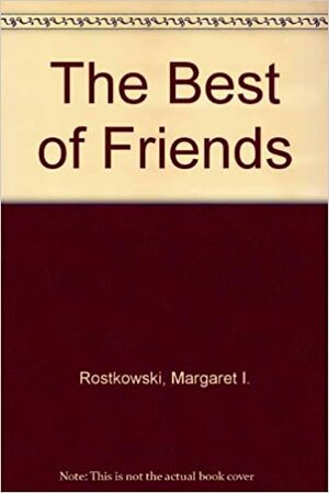 The Best Of Friends by Margaret I. Rostkowski