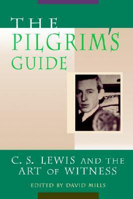 The Pilgrim's Guide: C. S. Lewis and the Art of Witness by Kallistos Ware, Christopher W. Mitchell, Stratford Caldecott, Sheridan Gilley, Harry Blamires, James Patrick, Doris T. Myers, Thomas Howard, Leslie P. Fairfield, Colin Duriez, David Mills, Thomas C. Peters, Stephen M. Smith, Bruce L. Edwards, Walter Hooper, Diana Pavlac Glyer, Kendall Harmon, Jerry Root, Michael H. MacDonald, Mark P. Shea