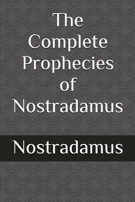 The Complete Prophecies of Nostradamus by Nostradamus